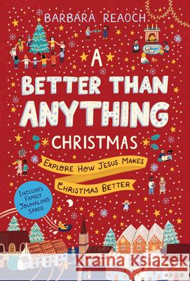 A Better Than Anything Christmas: Explore How Jesus Makes Christmas Better Barbara Reaoch 9781784985301 Good Book Company