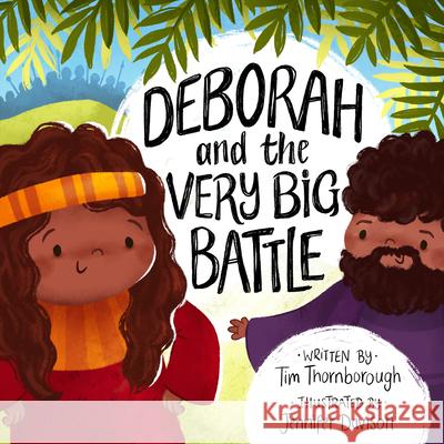 Deborah and the Very Big Battle Tim Thornborough Jennifer Davison 9781784985561 Good Book Company