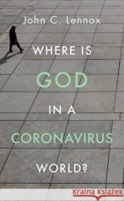 Where is God in a Coronavirus World? John Lennox 9781784985691