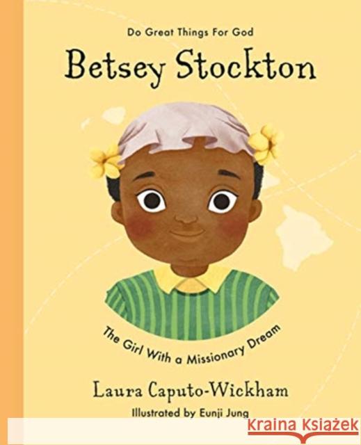 Betsey Stockton: The Girl With a Missionary Dream Laura Wickham 9781784985776
