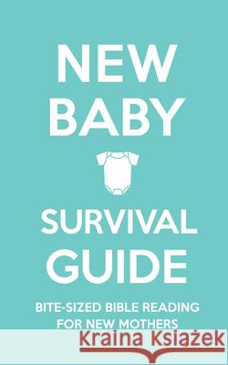 New Baby Survival Guide: Bite-Sized Bible Reading for New Mothers Martin, Cassie 9781784986070 Good Book Co