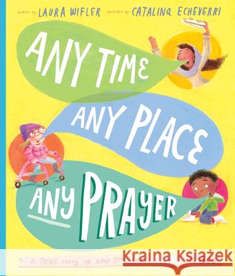 Any Time, Any Place, Any Prayer Storybook: A True Story of How You Can Talk with God Wifler, Laura 9781784986605 Good Book Co
