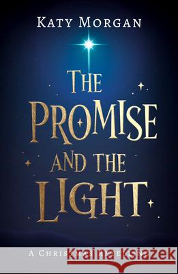 The Promise and the Light: A Christmas Retelling Katy Morgan 9781784986612 Good Book Co