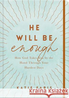 He Will Be Enough: How God Takes You by the Hand Through Your Hardest Days Katie Faris 9781784987503 Good Book Co