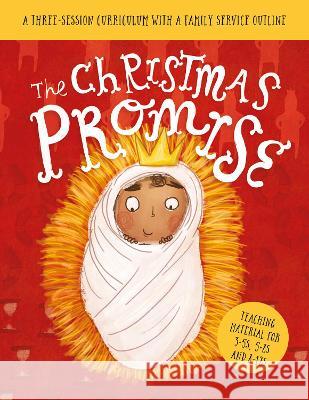 The Christmas Promise Sunday School Lessons: A Three-Session Curriculum with a Family Service Outline Lizzie Laferton Carl Laferton 9781784989026