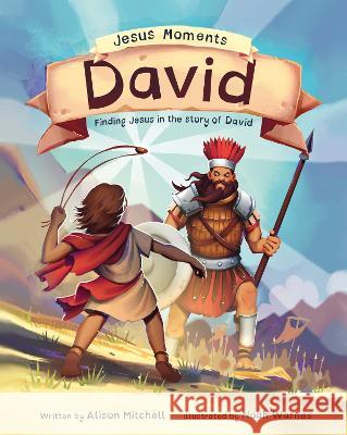 Jesus Moments: David: Finding Jesus in the Story of David Alison Mitchell Noah Warnes 9781784989408 Good Book Co