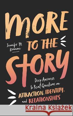 More to the Story: Deep Answers to Real Questions on Attraction, Identity, and Relationships Jennifer M. Kvamme 9781784989514 Good Book Co