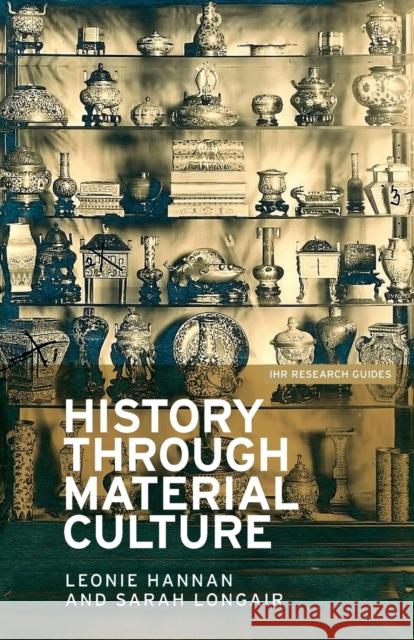 History Through Material Culture Hannan, Leonie 9781784991265 Manchester University Press