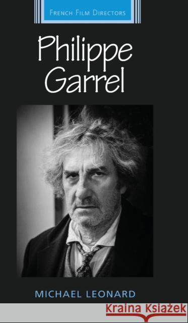 Philippe Garrel Michael Leonard 9781784991395 Manchester University Press