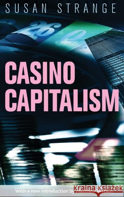 Casino Capitalism: With an Introduction by Matthew Watson Strange, Susan 9781784992651 Manchester University Press