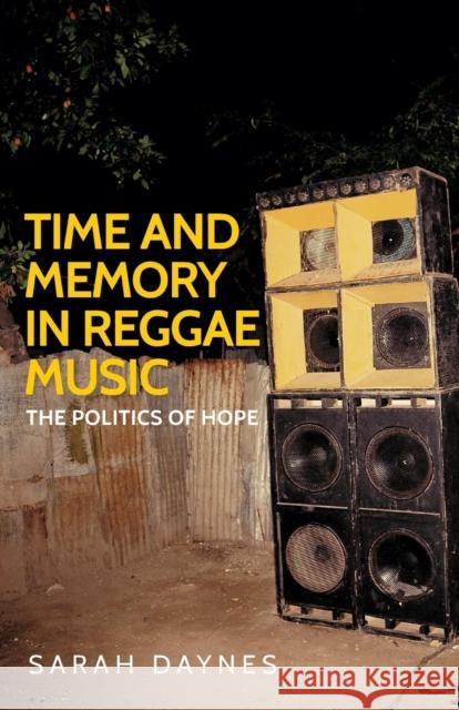 Time and Memory in Reggae Music: The Politics of Hope Sarah Daynes   9781784992804