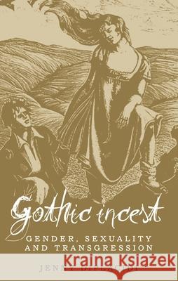 Gothic incest: Gender, sexuality and transgression Diplacidi, Jenny 9781784993061 Manchester University Press