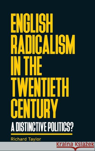 English radicalism in the twentieth century: A distinctive politics? Taylor, Richard 9781784993191 Manchester University Press