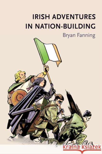 Irish adventures in nation-building Fanning, Bryan 9781784993238