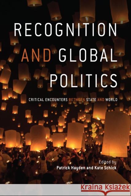 Recognition and Global Politics: Critical Encounters Between State and World Professor Patrick Hayden Kate Schick  9781784993344 Manchester University Press