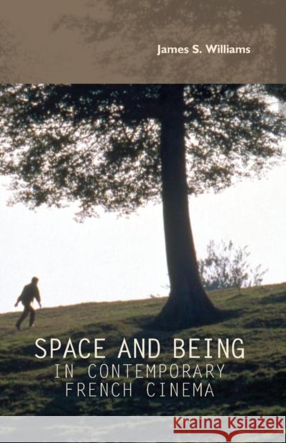 Space and being in contemporary French cinema Williams, James S. 9781784993788