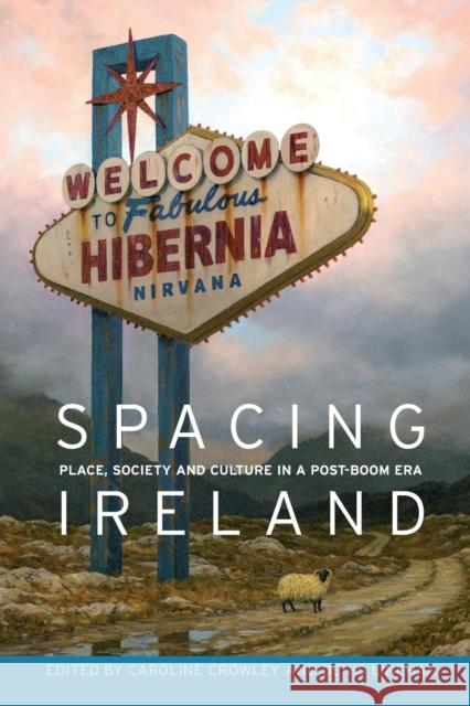 Spacing Ireland: Place, Society and Culture in a Post-Boom Era Denis Linehan Caroline Crowley 9781784993818 Manchester University Press