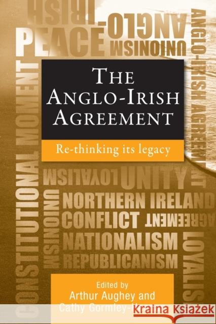 The Anglo-Irish agreement: Rethinking its legacy Aughey, Arthur 9781784993856 Manchester University Press