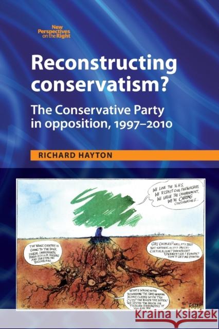 Reconstructing Conservatism?: The Conservative Party in Opposition, 1997-2010 Richard Hayton 9781784993894 Manchester University Press