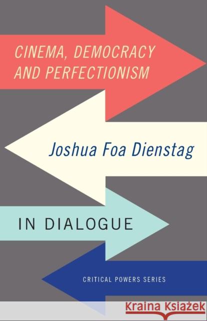 Cinema, democracy and perfectionism: Joshua Foa Dienstag in dialogue Dienstag, Joshua Foa 9781784994020 Manchester University Press