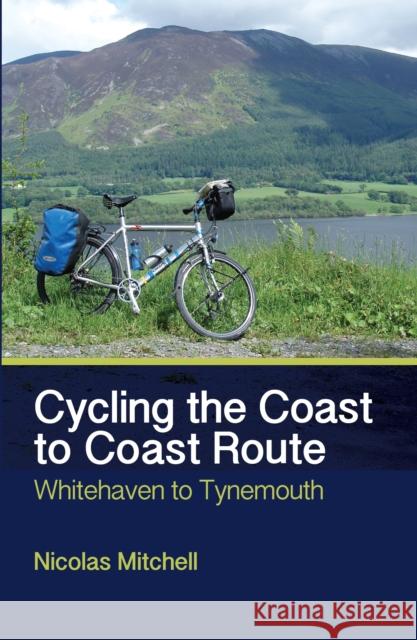 Cycling the Coast to Coast Route: Whitehaven to Tynemouth Nicolas Mitchell 9781785000072 The Crowood Press Ltd