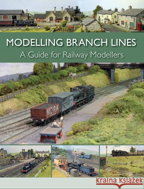 Modelling Branch Lines: A Guide for Railway Modellers David Wright 9781785000195 Crowood Press (UK)