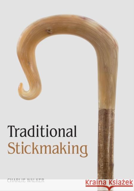 Traditional Stickmaking Charlie Walker 9781785001109 Crowood Press (UK)