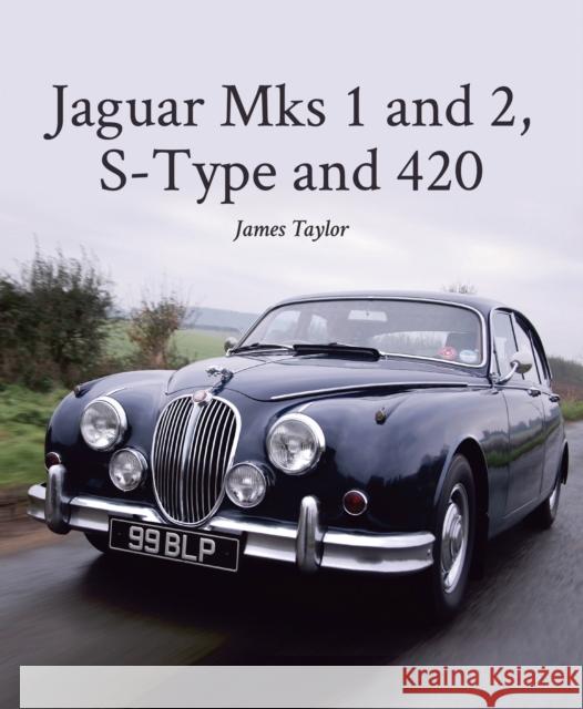 Jaguar Mks 1 and 2, S-Type and 420 James Taylor 9781785001123
