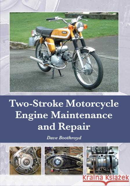 Two-Stroke Motorcycle Engine Maintenance and Repair Dave Boothroyd 9781785001208