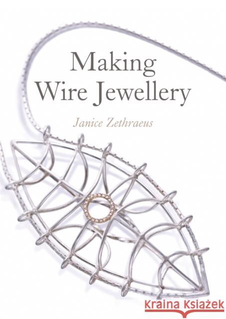 Making Wire Jewellery Janice Zethraeus 9781785001659 The Crowood Press Ltd