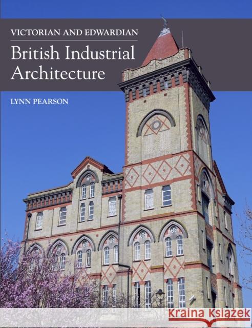 Victorian and Edwardian British Industrial Architecture Lynn Pearson 9781785001895 The Crowood Press Ltd