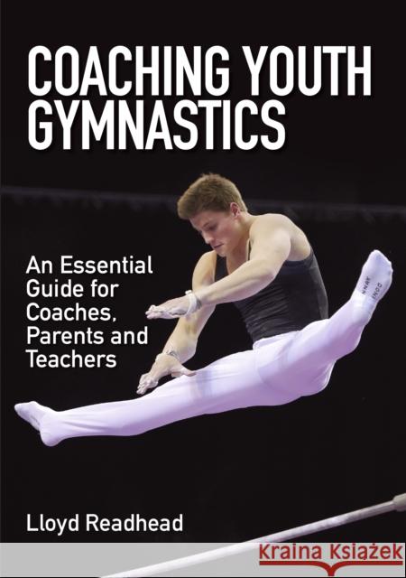 Coaching Youth Gymnastics: An Essential Guide for Coaches, Parents and Teachers Readhead, Lloyd 9781785002205 