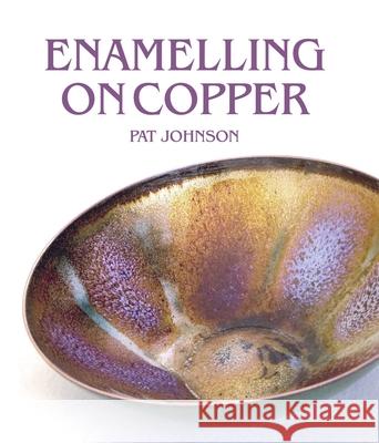 Enamelling on Copper Johnson, Pat 9781785002328 The Crowood Press Ltd