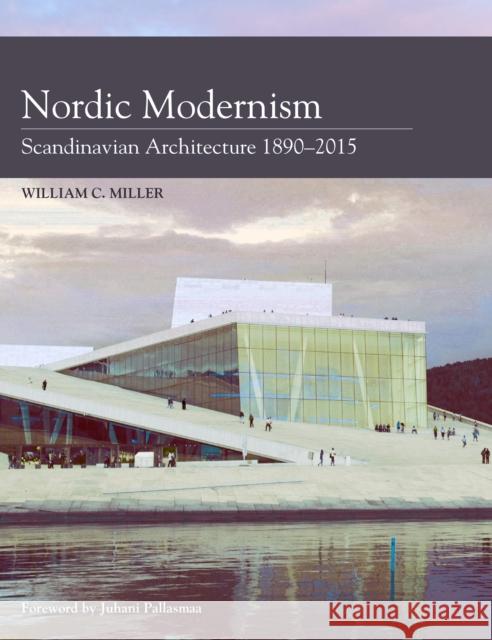 Nordic Modernism: Scandinavian Architecture 1890-2015 Miller, William C. 9781785002366