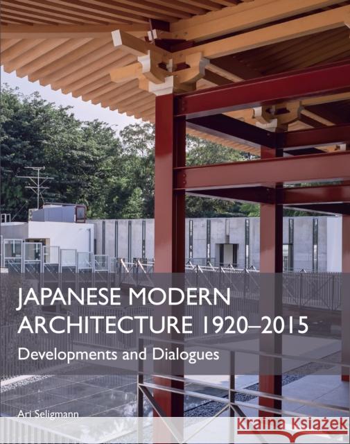 Japanese Modern Architecture 1920-2015: Developments and Dialogues Seligmann, Ari 9781785002489