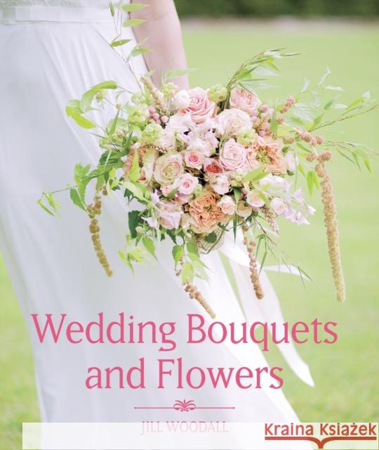 Wedding Bouquets and Flowers Woodall, Jill 9781785002700