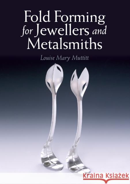 Fold Forming for Jewellers and Metalsmiths Louise Mary Muttitt 9781785002724 The Crowood Press Ltd