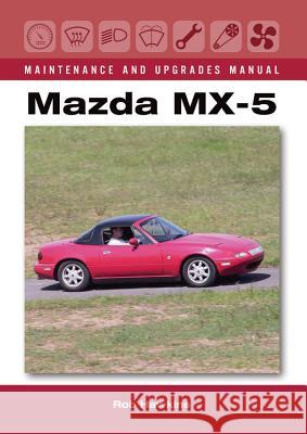 Mazda MX-5 Maintenance and Upgrades Manual Rob Hawkins 9781785002823 Crowood Press (UK)