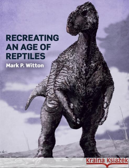 Recreating an Age of Reptiles Witton, Mark P. 9781785003349 The Crowood Press Ltd