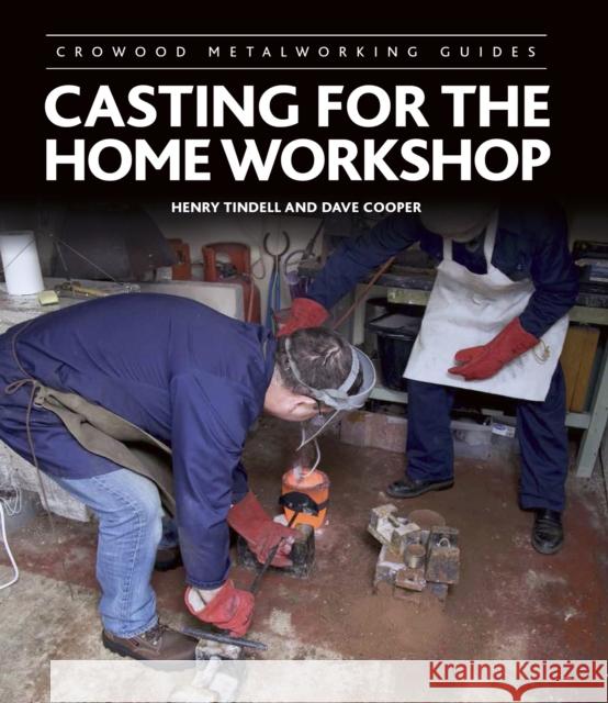 Casting for the Home Workshop Henry Tindell Dave Cooper 9781785003530 The Crowood Press Ltd