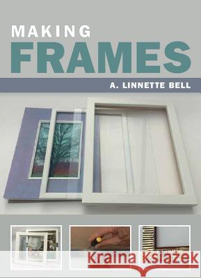 Making Frames A. Linnette Bell 9781785003950 Crowood Press (UK)