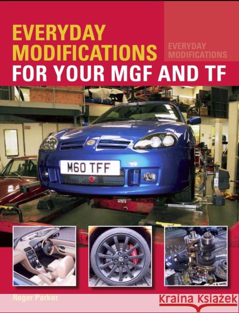 Everyday Modifications for your MGF and TF Parker, Roger 9781785004292