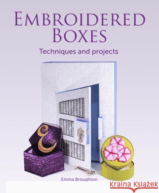 Embroidered Boxes: Techniques and Projects Emma Broughton 9781785005633 The Crowood Press Ltd