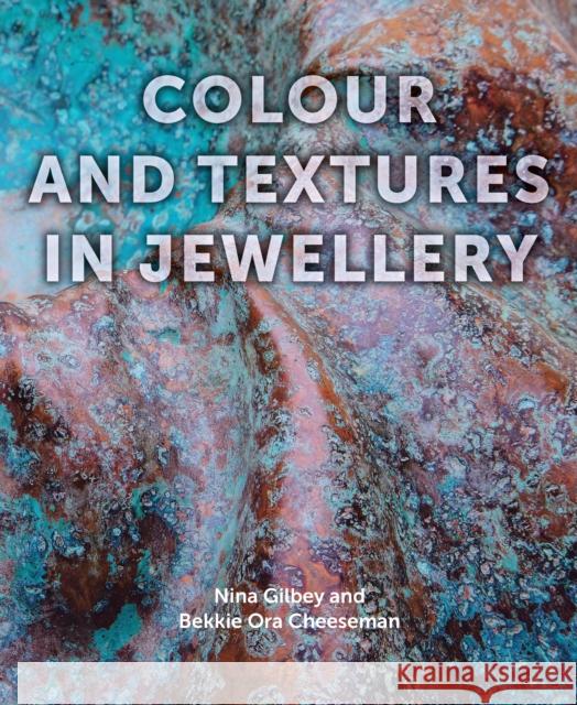 Colour and Textures in Jewellery Nina Gilbey Bekki Cheeseman 9781785005770 The Crowood Press Ltd