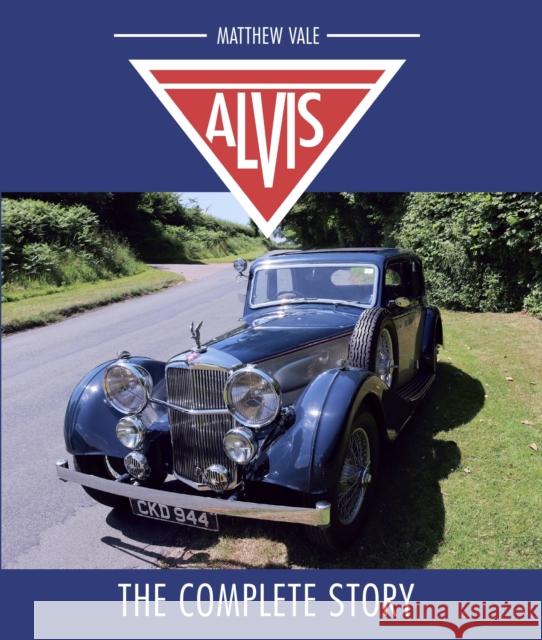 Alvis: The Complete Story Matthew Vale 9781785005879 The Crowood Press Ltd