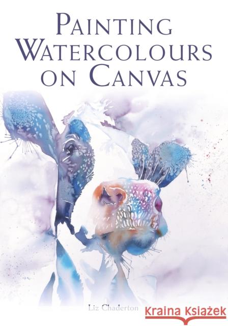 Painting Watercolours on Canvas Liz Chaderton 9781785005893 The Crowood Press Ltd