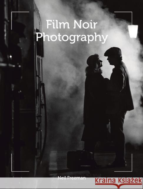 Film Noir Photography Neil Freeman 9781785006074 The Crowood Press Ltd