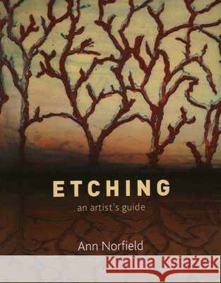 Etching: An Artist's Guide Ann Norfield 9781785006159 The Crowood Press Ltd