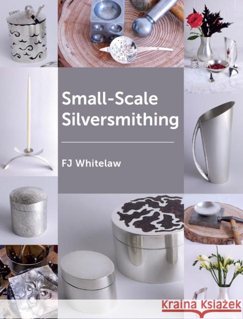 Small-Scale Silversmithing F. J. Whitelaw 9781785006173 The Crowood Press Ltd