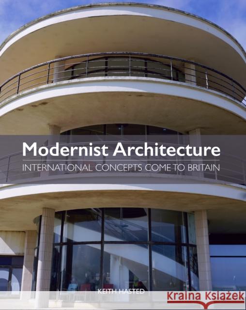 Modernist Architecture Keith Hasted 9781785006197 The Crowood Press Ltd